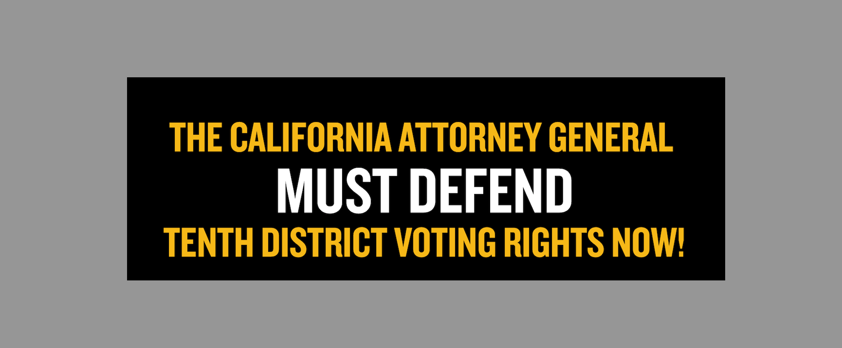 CA Attorney General Rob Bonta Must Defend 10th District Voting Rights Now!